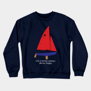 Mirror Dinghy - Life is better sailing a Mirror Dinghy Crewneck Sweatshirt